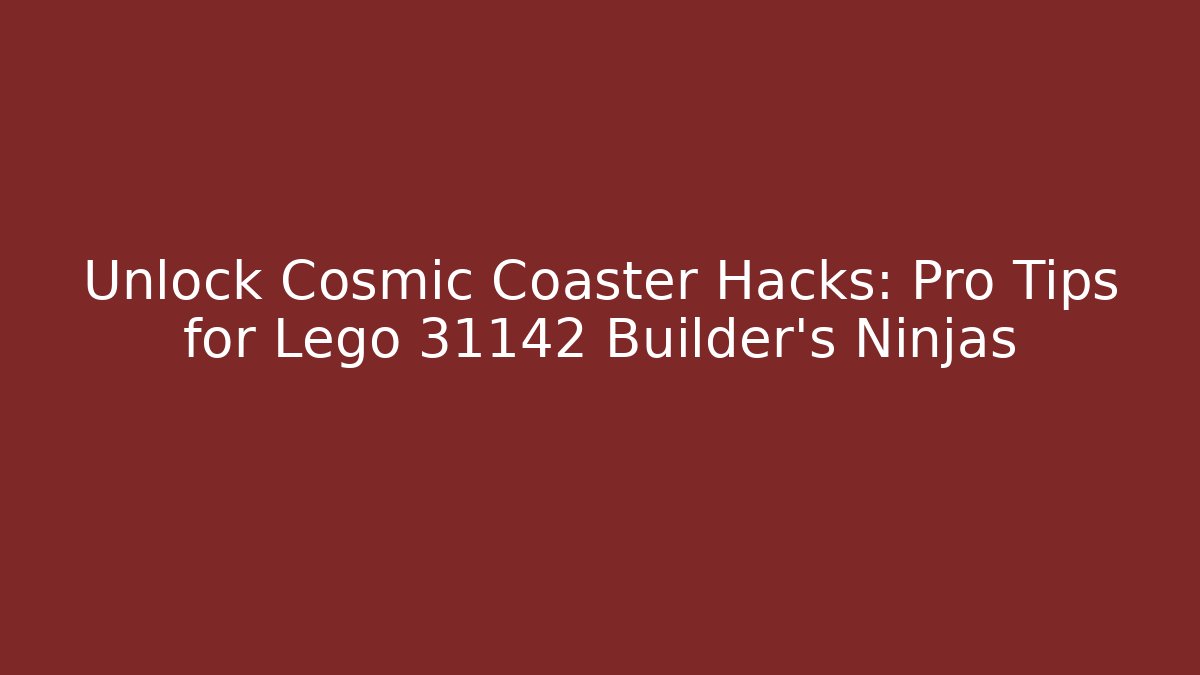 Unlock Cosmic Coaster Hacks: Pro Tips for Lego 31142 Builder’s Ninjas