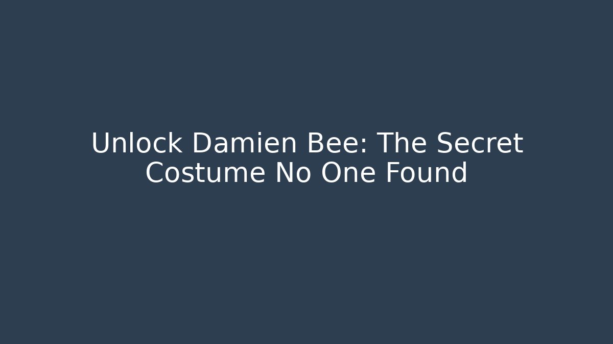 Unlock Damien Bee: The Secret Costume No One Found