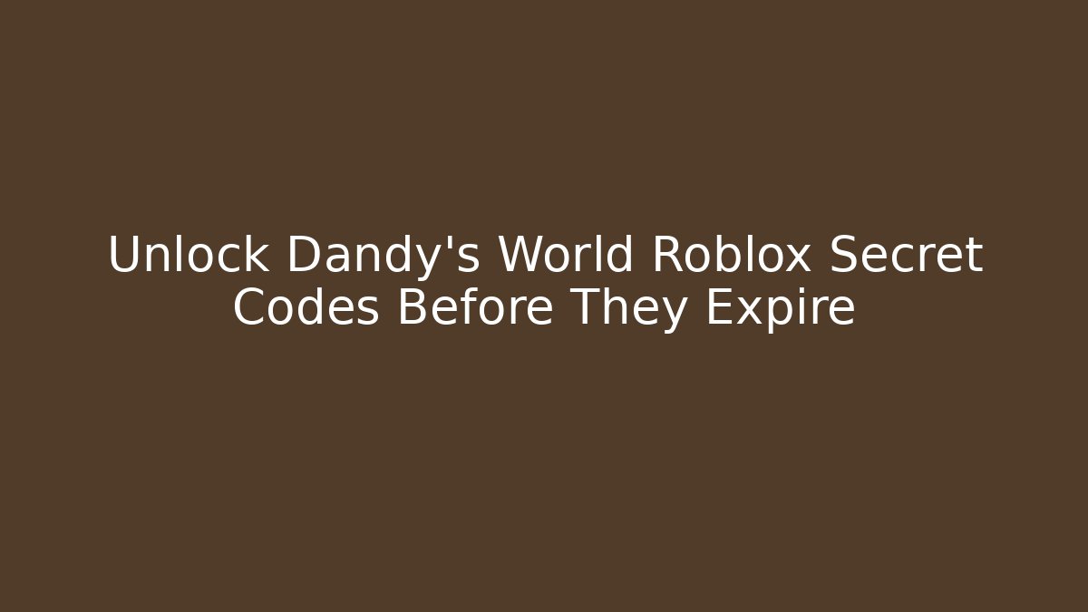 Unlock Dandy's World Roblox Secret Codes Before They Expire