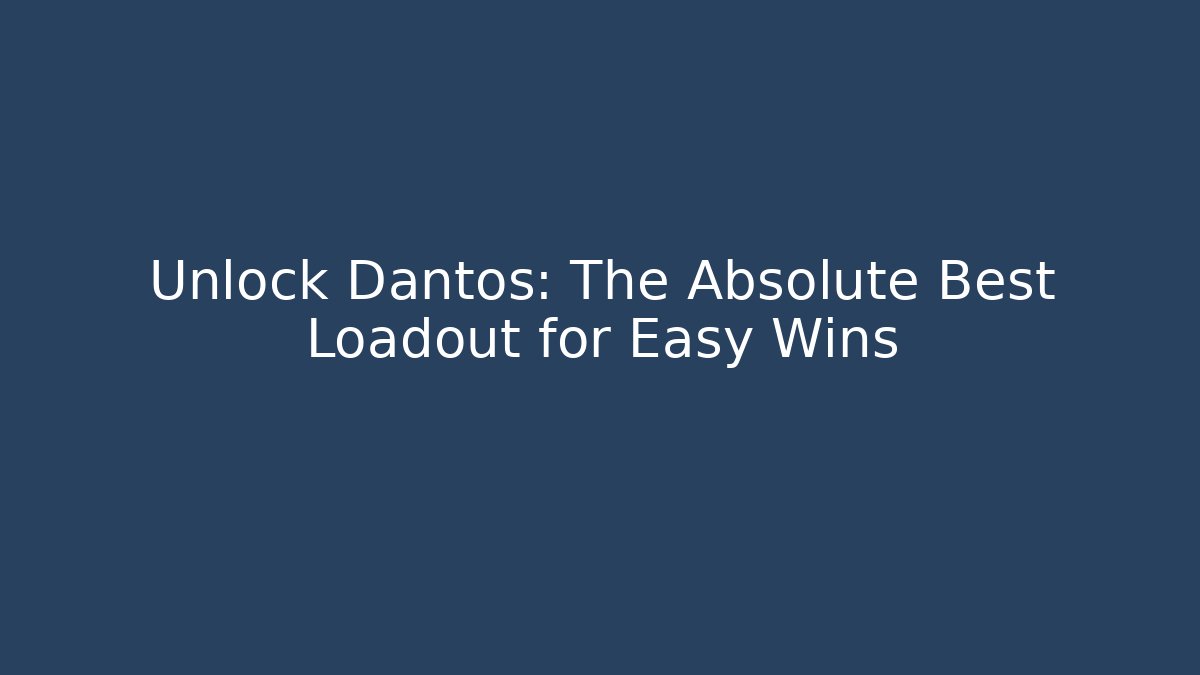 Unlock Dantos: The Absolute Best Loadout for Easy Wins