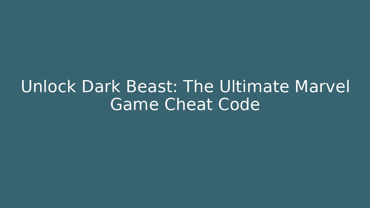 Unlock Dark Beast: The Ultimate Marvel Game Cheat Code - Vintage E-Juice