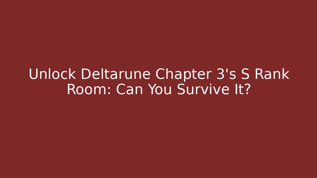 Unlock Deltarune Chapter 3's S Rank Room: Can You Survive It?