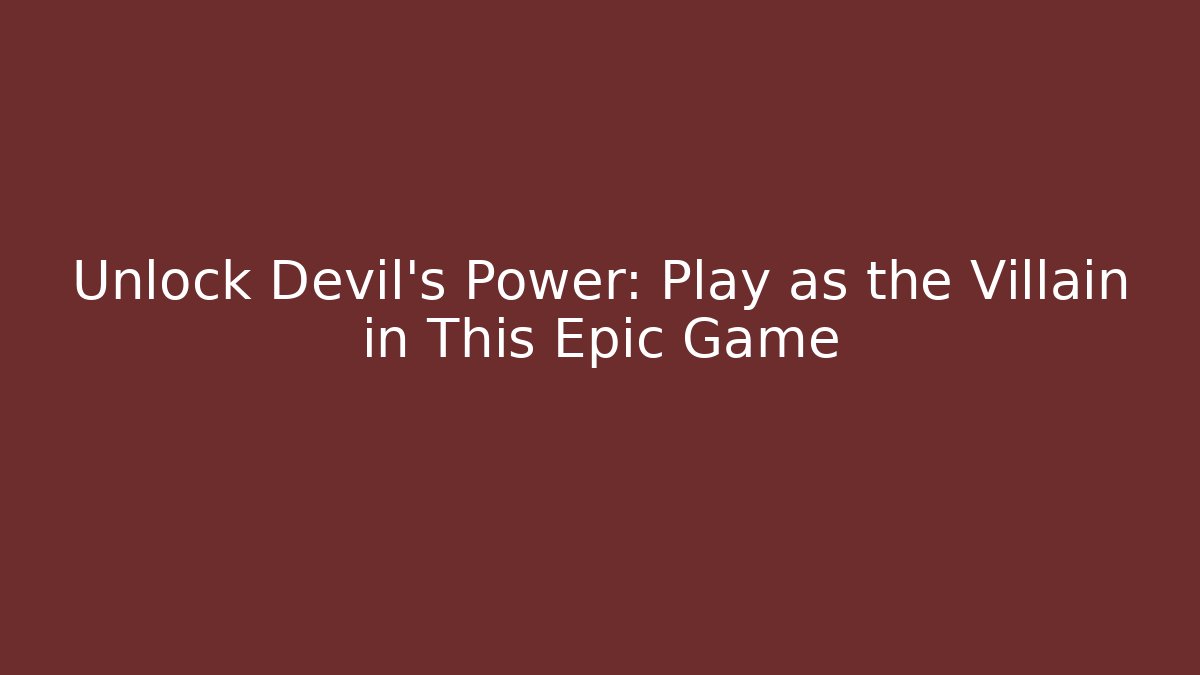 Unlock Devil's Power: Play as the Villain in This Epic Game