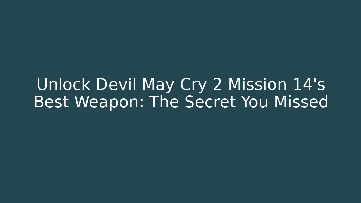 Unlock Devil May Cry 2 Mission 14's Best Weapon: The Secret You Missed
