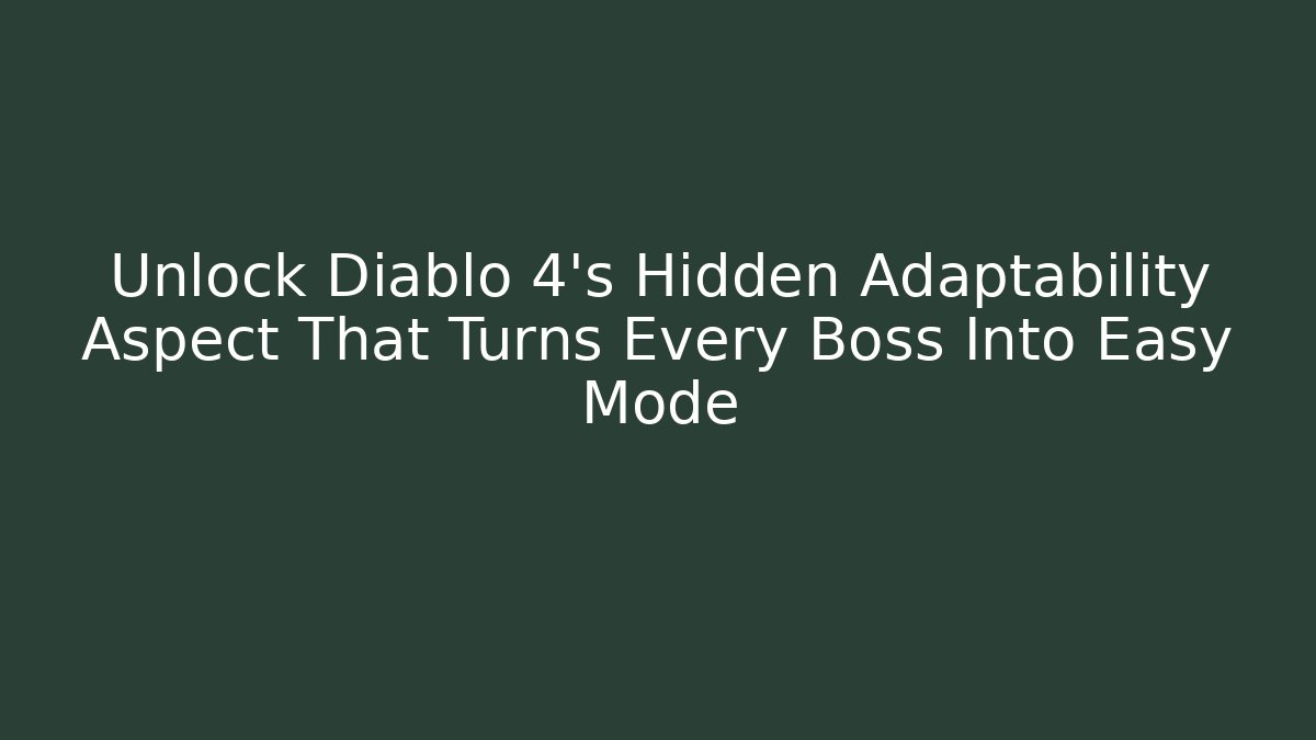 Unlock Diablo 4’s Hidden Adaptability Aspect That Turns Every Boss Into Easy Mode
