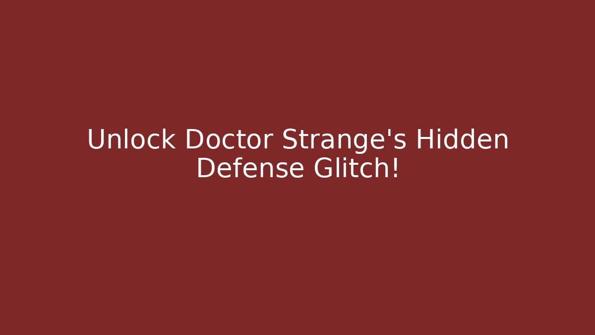 Unlock Doctor Strange's Hidden Defense Glitch!