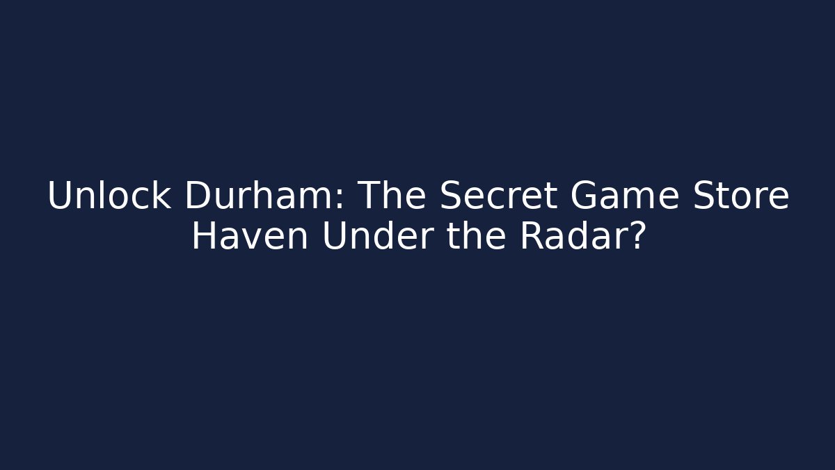 Unlock Durham: The Secret Game Store Haven Under the Radar? - Vintage E-Juice