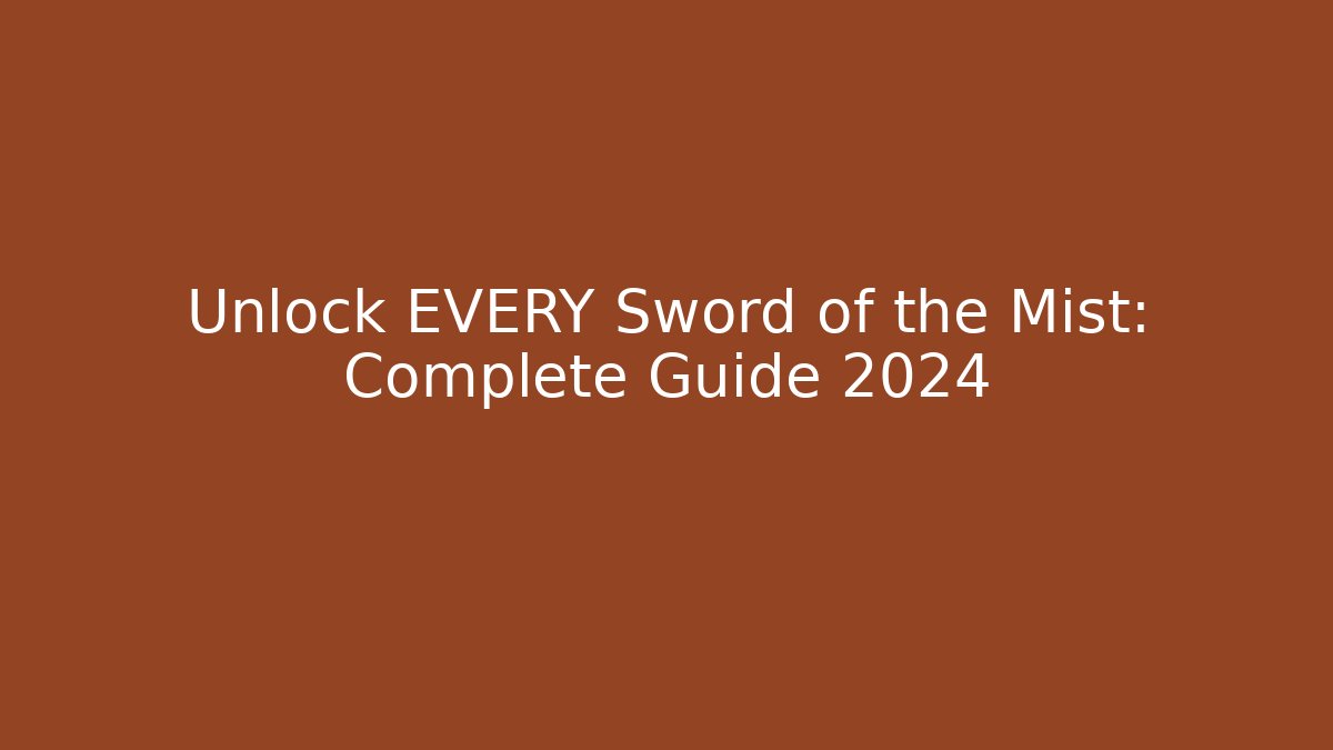 Unlock EVERY Sword of the Mist: Complete Guide 2024