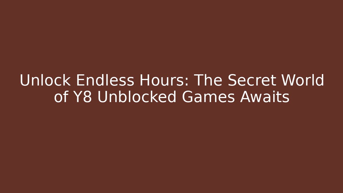 Unlock Endless Hours: The Secret World of Y8 Unblocked Games Awaits
