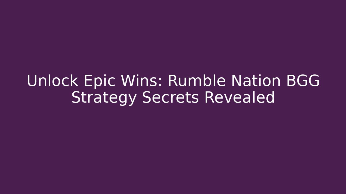 Unlock Epic Wins: Rumble Nation BGG Strategy Secrets Revealed - Vintage E-Juice