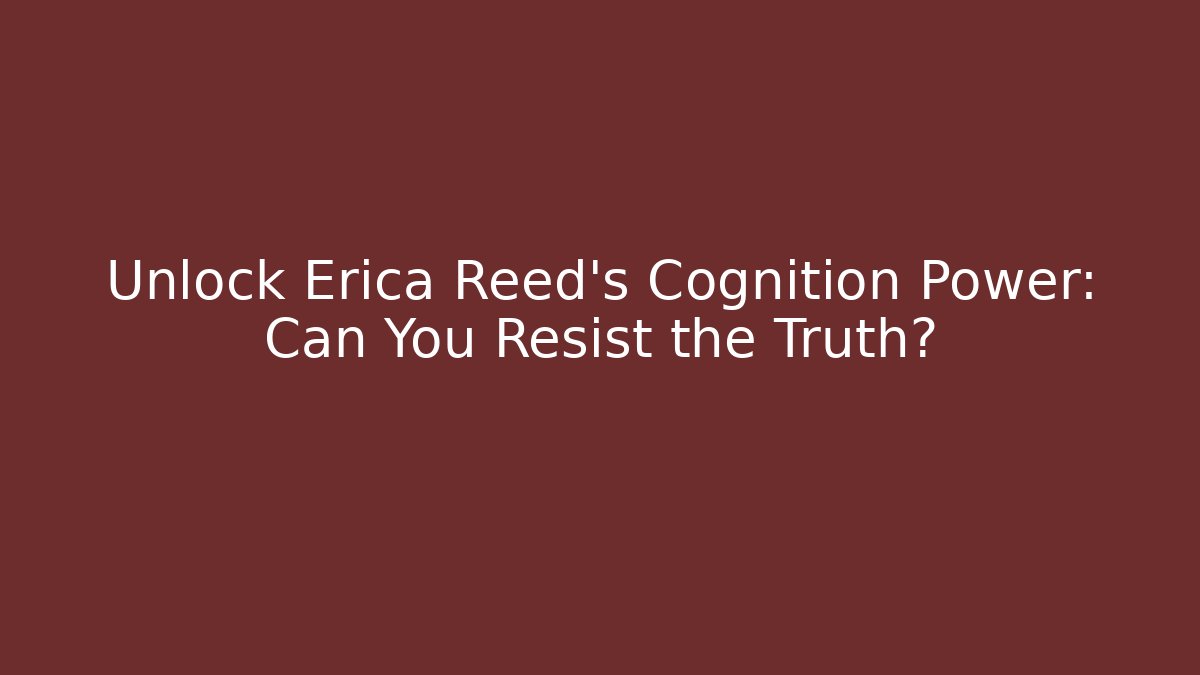Unlock Erica Reed's Cognition Power: Can You Resist the Truth? - Vintage E-Juice