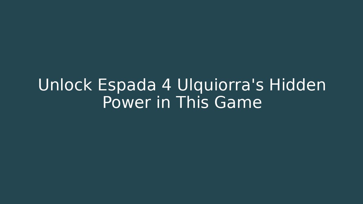 Unlock Espada 4 Ulquiorra's Hidden Power in This Game