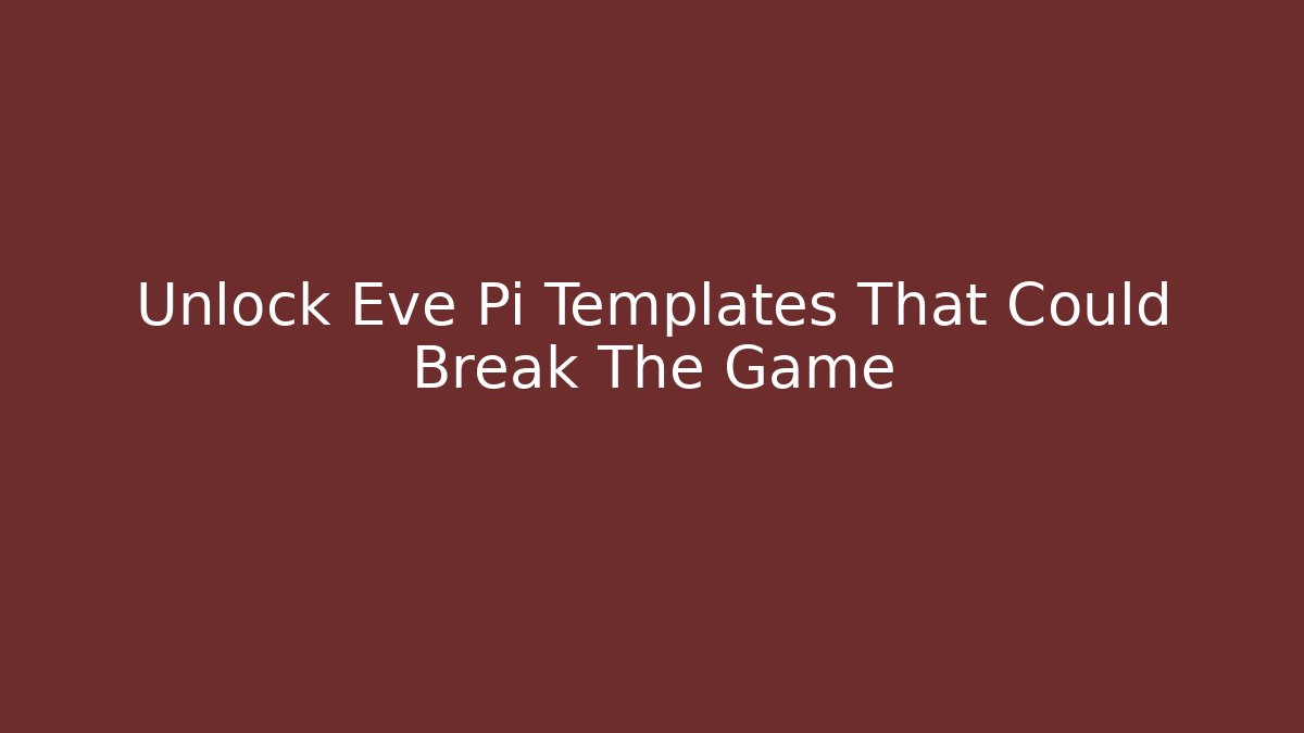 Unlock Eve Pi Templates That Could Break The Game