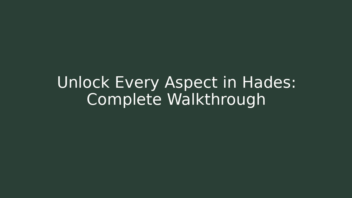 Unlock Every Aspect in Hades: Complete Walkthrough - Vintage E-Juice