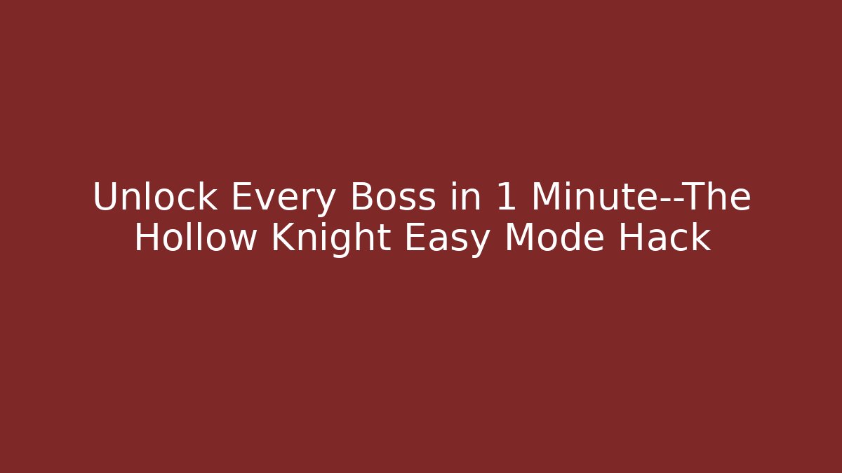 Unlock Every Boss in 1 Minute—The Hollow Knight Easy Mode Hack
