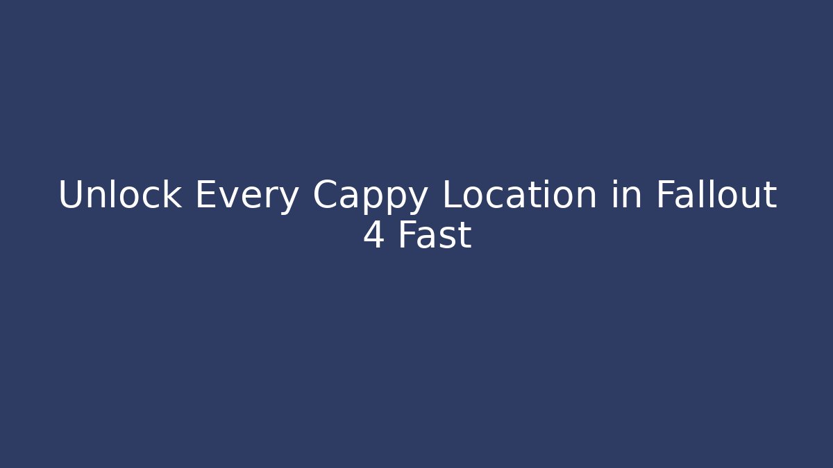 Unlock Every Cappy Location in Fallout 4 Fast - Vintage E-Juice