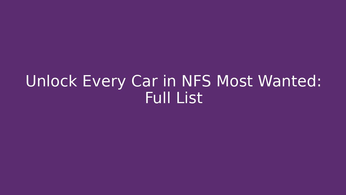 Unlock Every Car in NFS Most Wanted: Full List