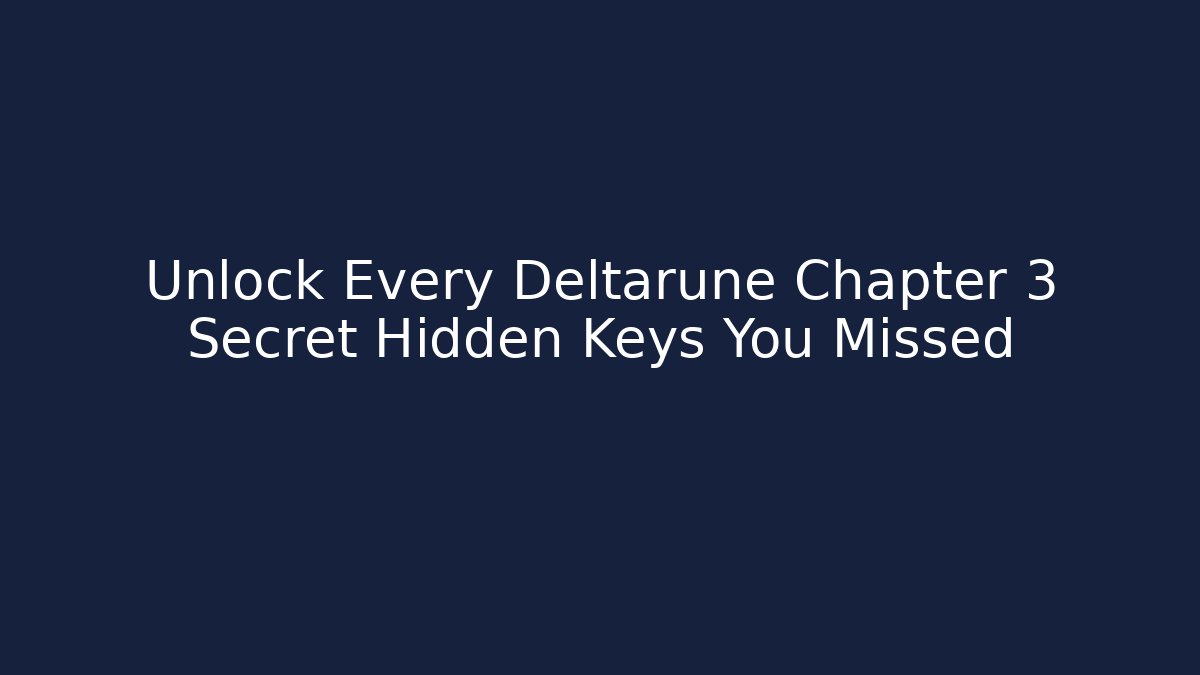 Unlock Every Deltarune Chapter 3 Secret Hidden Keys You Missed