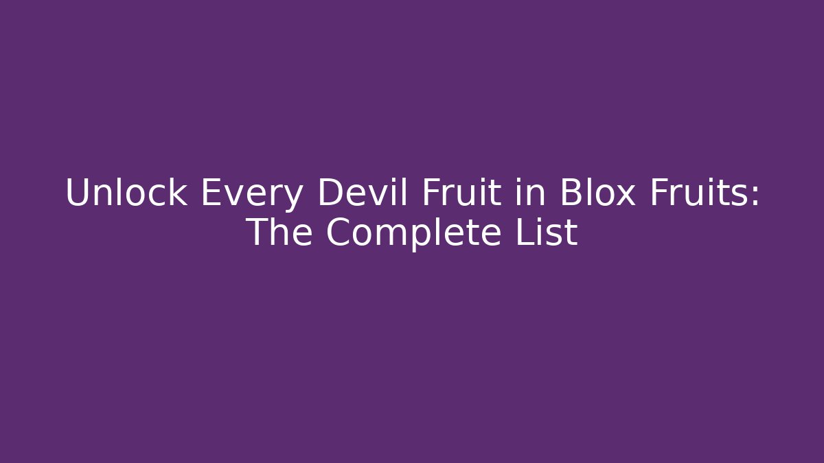 Unlock Every Devil Fruit in Blox Fruits: The Complete List