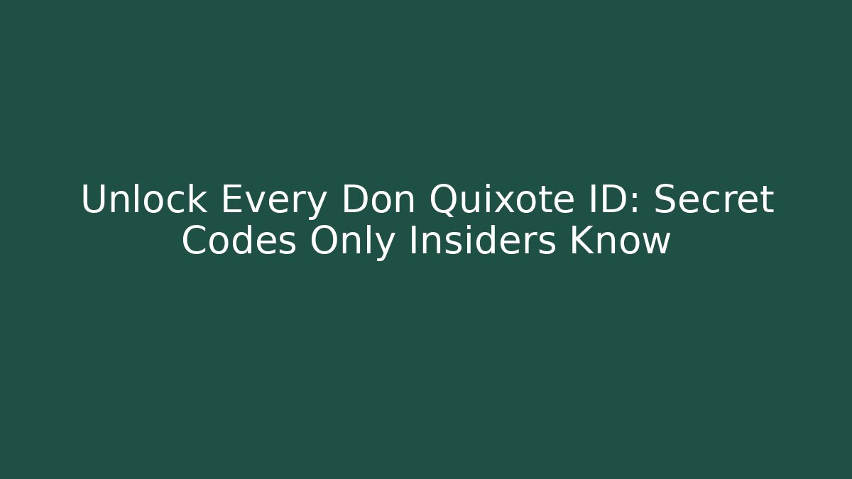 Unlock Every Don Quixote ID: Secret Codes Only Insiders Know