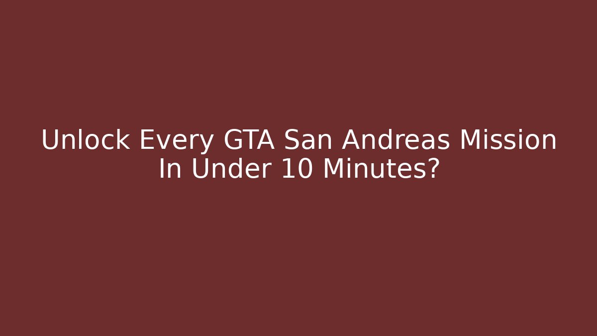 Unlock Every GTA San Andreas Mission In Under 10 Minutes?