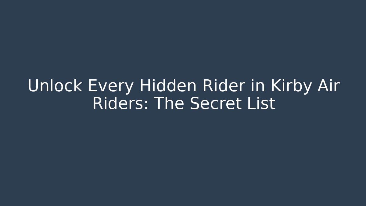 Unlock Every Hidden Rider in Kirby Air Riders: The Secret List