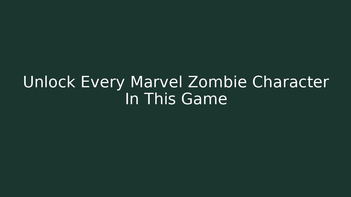 Unlock Every Marvel Zombie Character In This Game