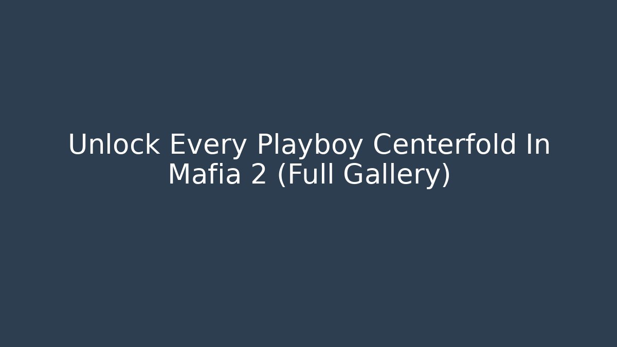 Unlock Every Playboy Centerfold In Mafia 2 (Full Gallery)