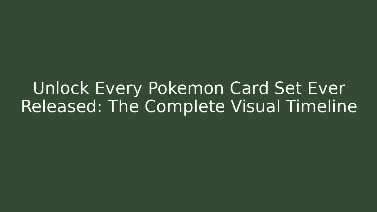 Unlock Every Pokémon Card Set Ever Released: The Complete Visual Timeline - Vintage E-Juice