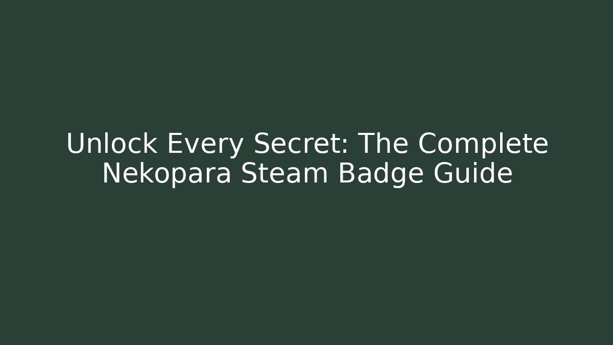 Unlock Every Secret: The Complete Nekopara Steam Badge Guide