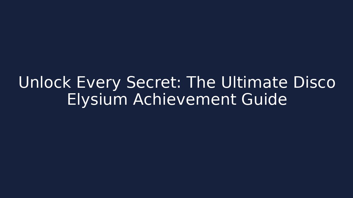 Unlock Every Secret: The Ultimate Disco Elysium Achievement Guide - Vintage E-Juice