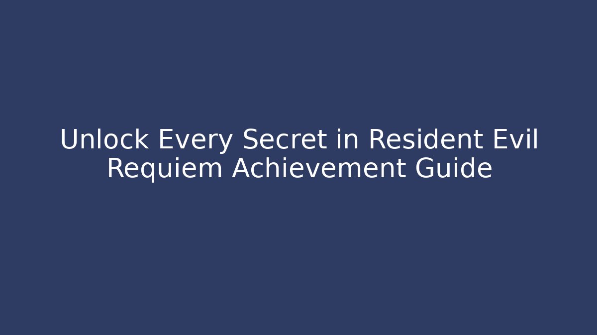 Unlock Every Secret in Resident Evil Requiem Achievement Guide