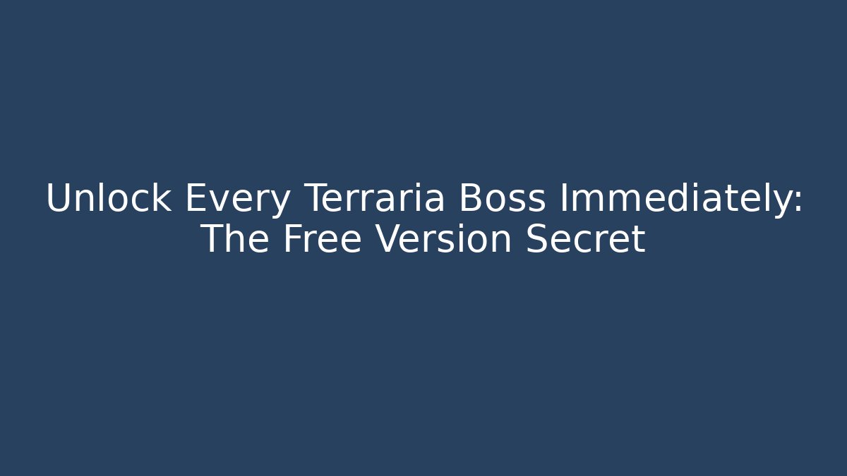 Unlock Every Terraria Boss Immediately: The Free Version Secret