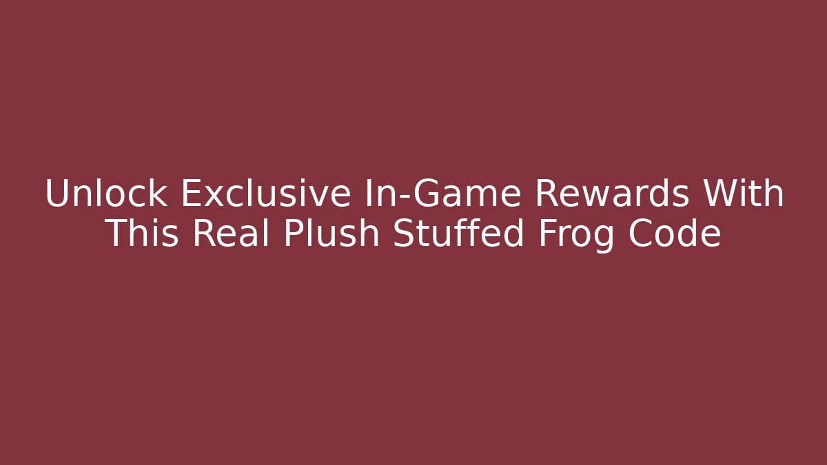 Unlock Exclusive In-Game Rewards With This Real Plush Stuffed Frog Code