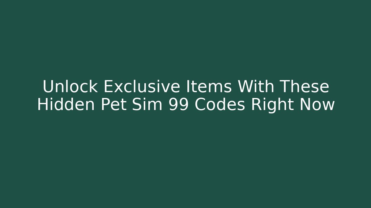 Unlock Exclusive Items With These Hidden Pet Sim 99 Codes Right Now