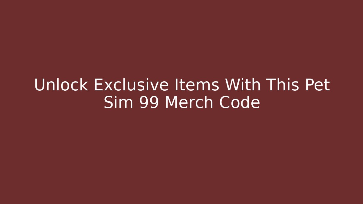 Unlock Exclusive Items With This Pet Sim 99 Merch Code