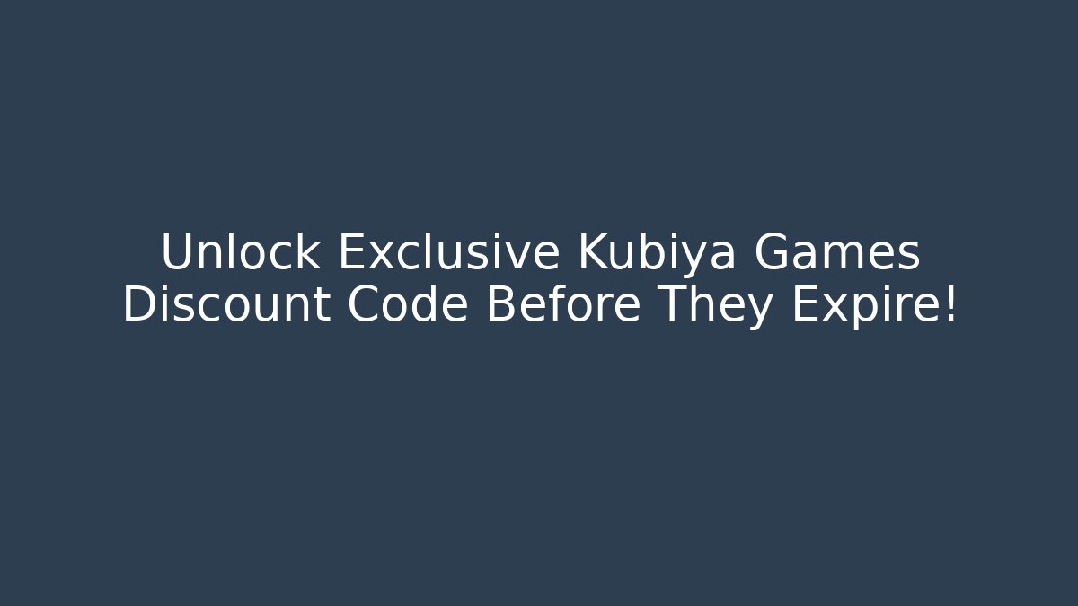 Unlock Exclusive Kubiya Games Discount Code Before They Expire!