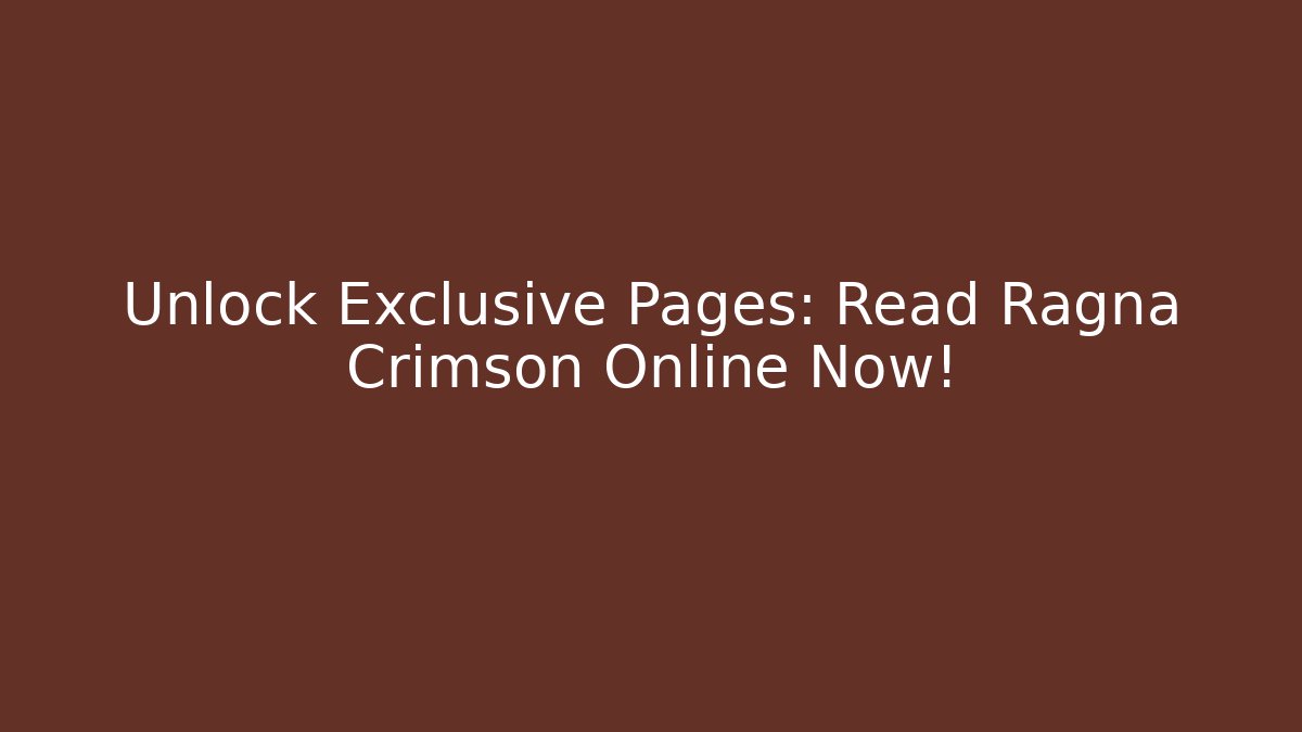 Unlock Exclusive Pages: Read Ragna Crimson Online Now!