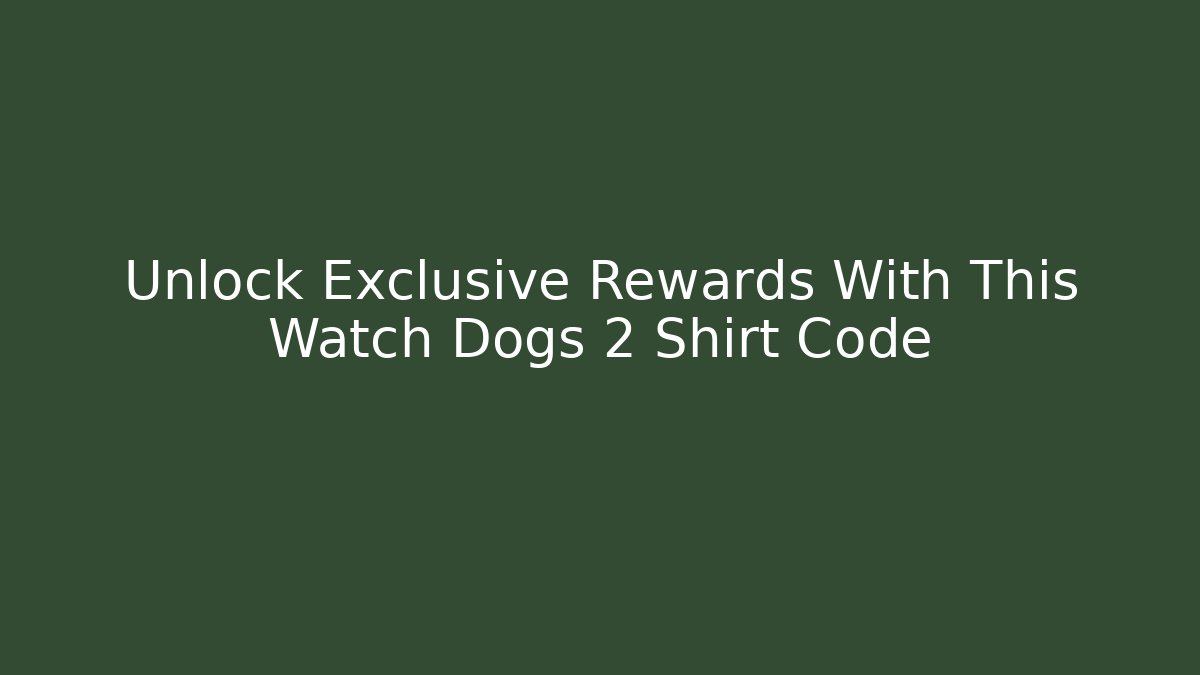 Unlock Exclusive Rewards With This Watch Dogs 2 Shirt Code