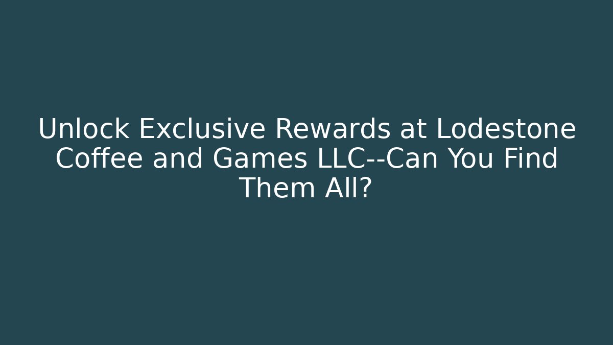 Unlock Exclusive Rewards at Lodestone Coffee and Games LLC—Can You Find Them All?