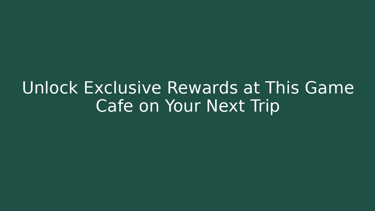 Unlock Exclusive Rewards at This Game Cafe on Your Next Trip