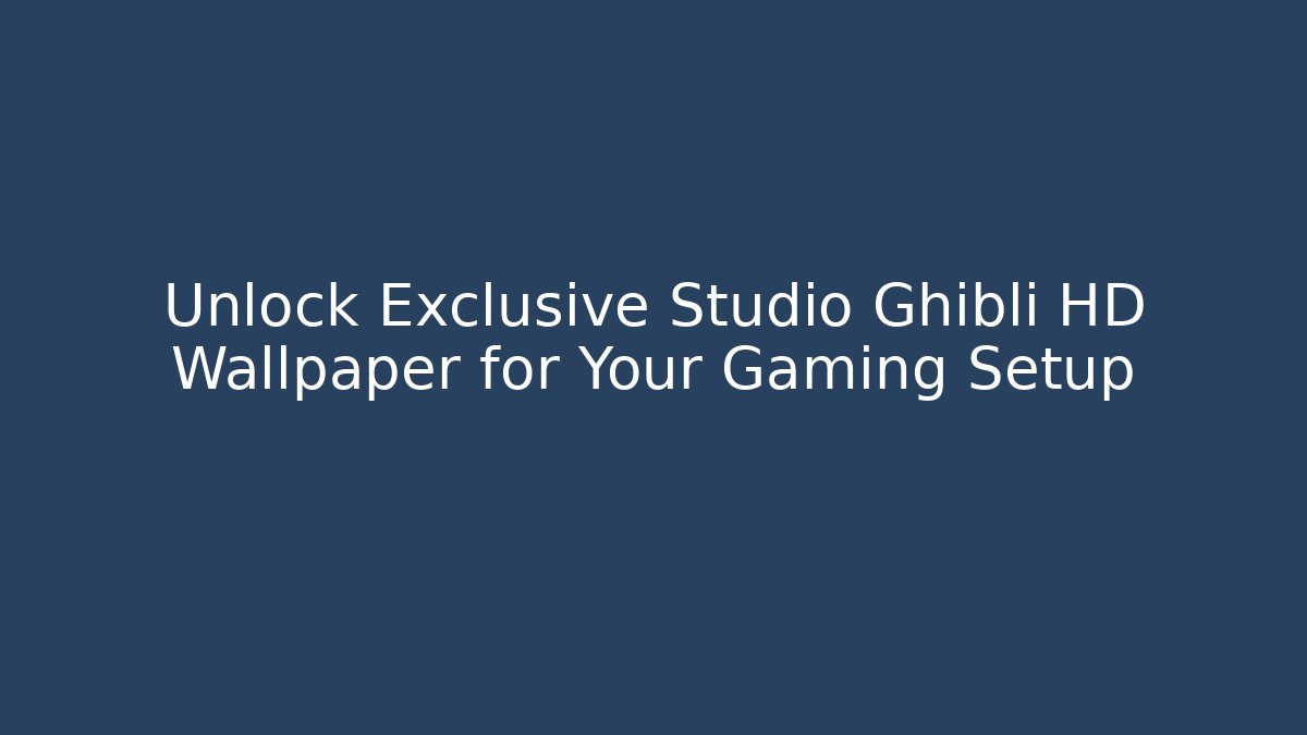 Unlock Exclusive Studio Ghibli HD Wallpaper for Your Gaming Setup