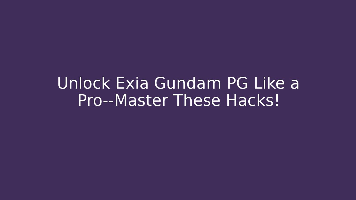 Unlock Exia Gundam PG Like a Pro—Master These Hacks!