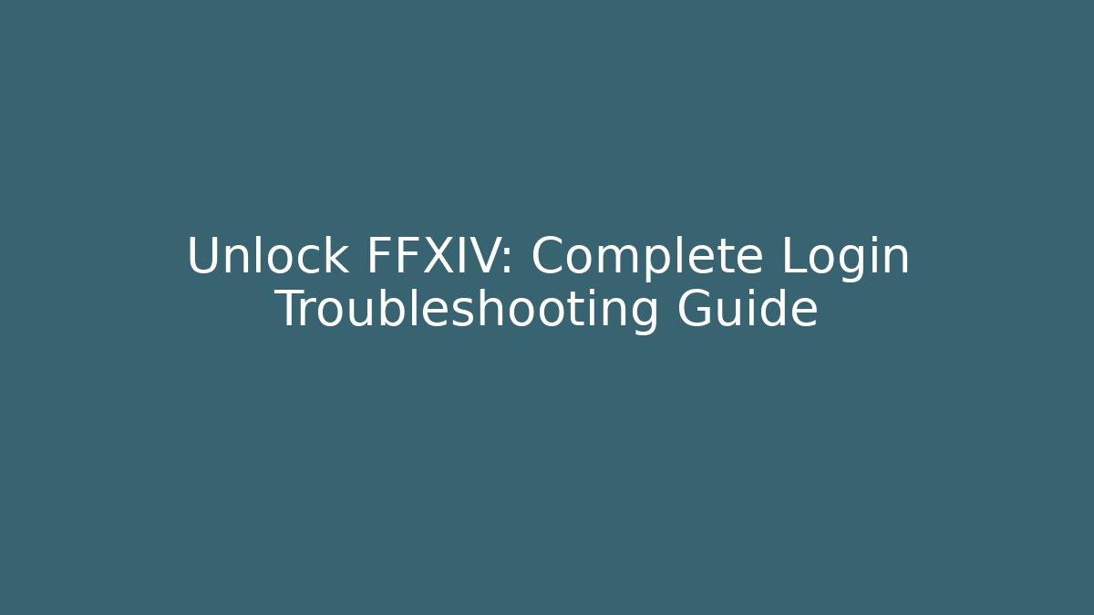 Unlock FFXIV: Complete Login Troubleshooting Guide