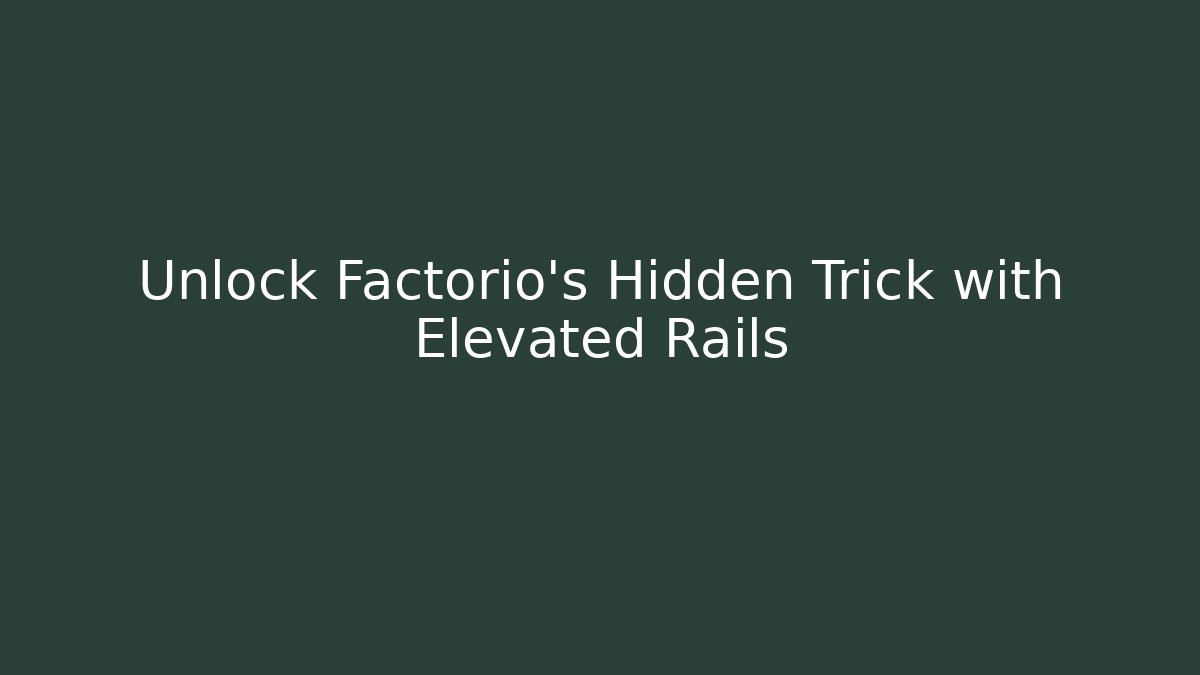 Unlock Factorio’s Hidden Trick with Elevated Rails - Vintage E-Juice