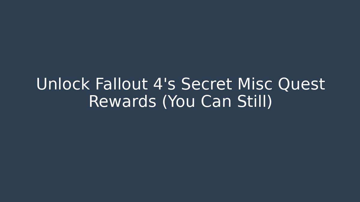 Unlock Fallout 4's Secret Misc Quest Rewards (You Can Still)