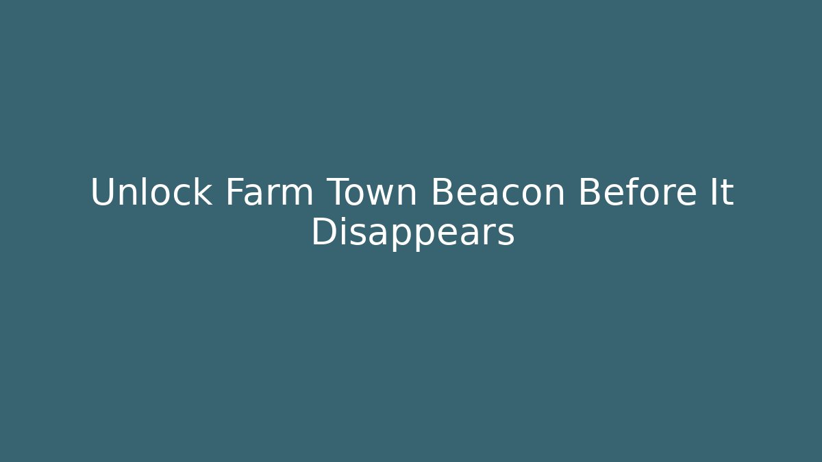 Unlock Farm Town Beacon Before It Disappears - Vintage E-Juice