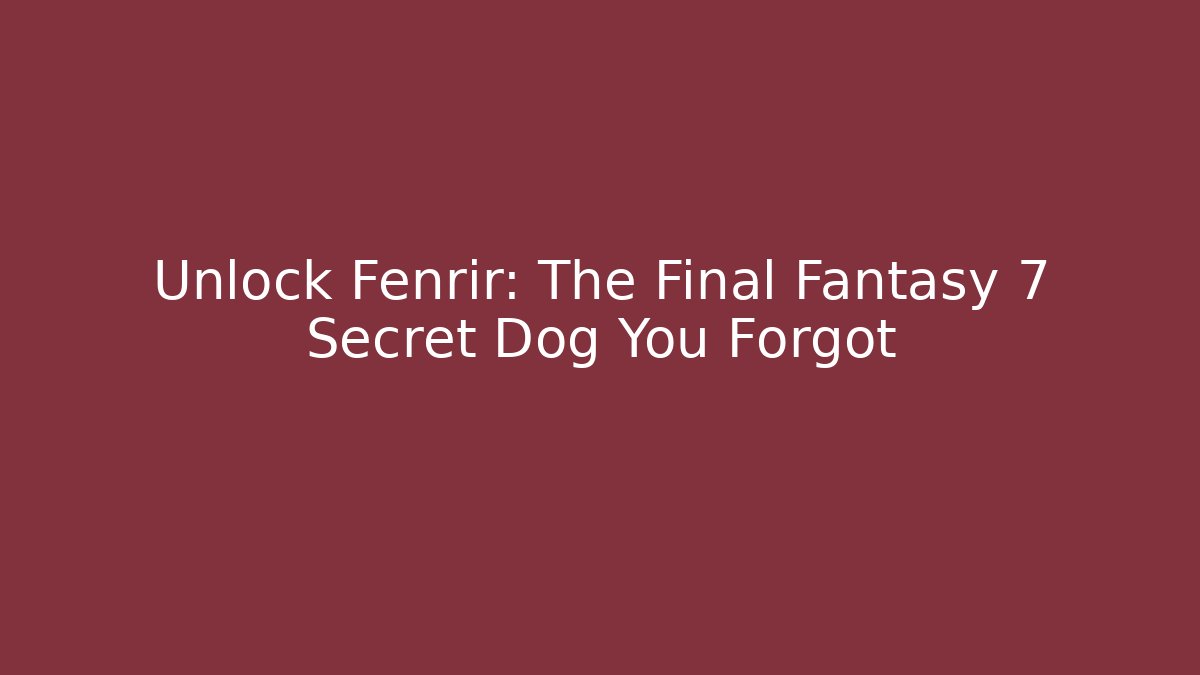 Unlock Fenrir: The Final Fantasy 7 Secret Dog You Forgot