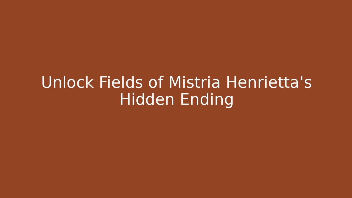 Unlock Fields of Mistria Henrietta's Hidden Ending