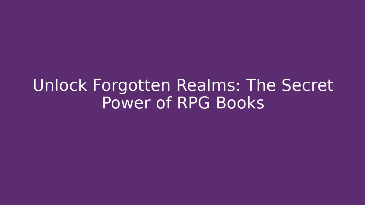 Unlock Forgotten Realms: The Secret Power of RPG Books